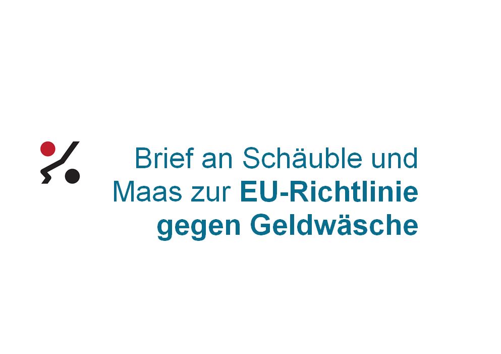 Brief an Finanzminister Schäuble und Justizminister Maas zur EU-Richtlinie gegen Geldwäsche.